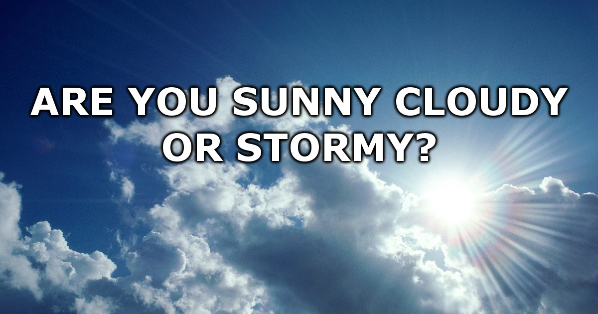 Are You Sunny, Cloudy or Stormy?