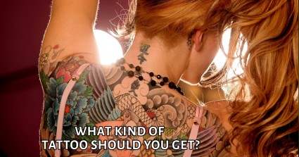 What Kind of Tattoo Should You Get?