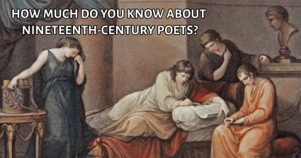 How Much Do You Know About Nineteenth-Century Poets?