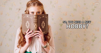 So, You Need a New Hobby?