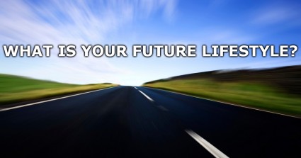 What Is Your Future Lifestyle?