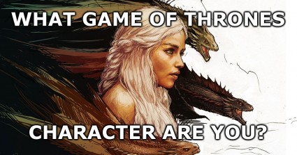 What Game Of Thrones Character Are You?