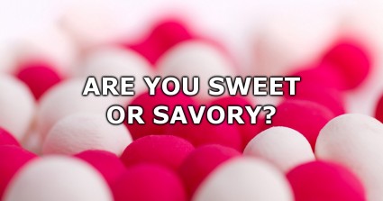 Are You Sweet or Savory?