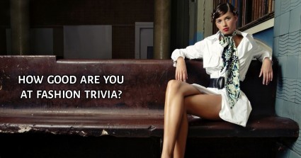 How Good Are You At Fashion Trivia?       