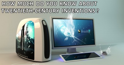 How Much Do You Know About Twentieth-Century Inventions? 